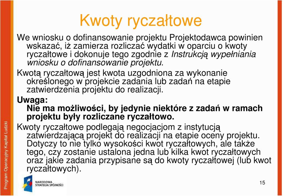 Uwaga: Nie ma możliwości, by jedynie niektóre z zadań w ramach projektu były rozliczane ryczałtowo.