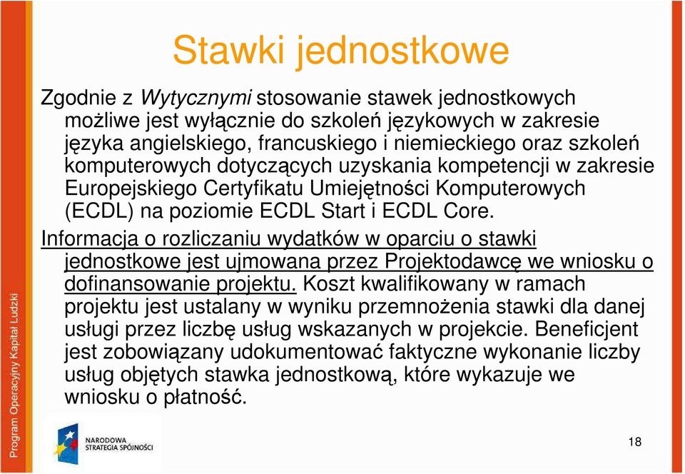 Informacja o rozliczaniu wydatków w oparciu o stawki jednostkowe jest ujmowana przez Projektodawcę we wniosku o dofinansowanie projektu.