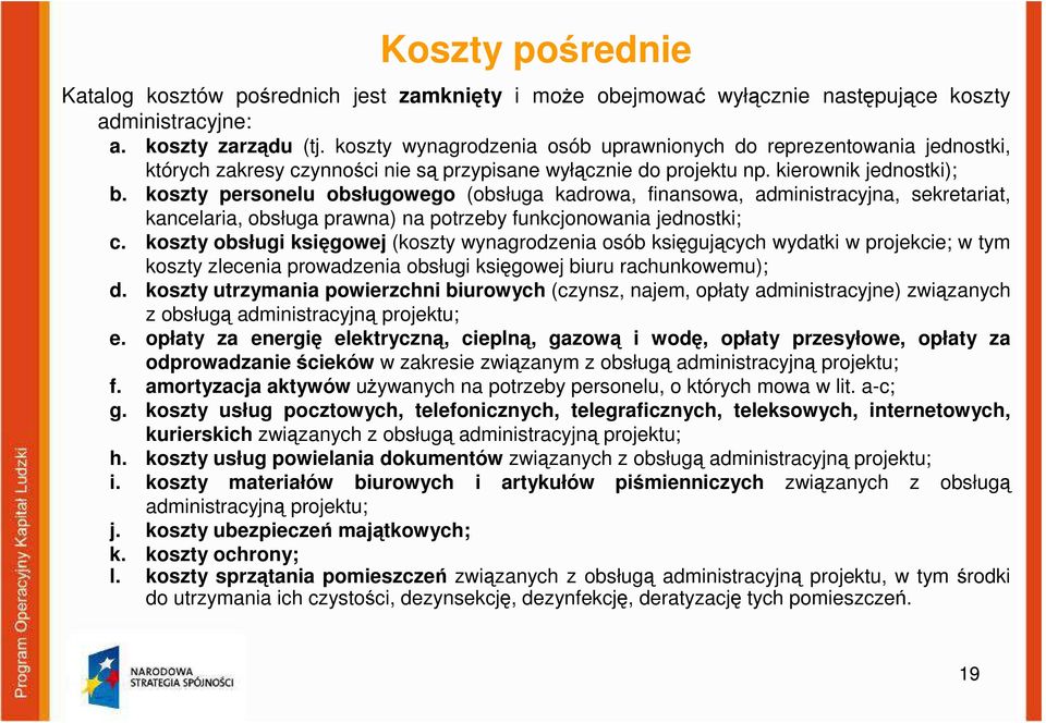 koszty personelu obsługowego (obsługa kadrowa, finansowa, administracyjna, sekretariat, kancelaria, obsługa prawna) na potrzeby funkcjonowania jednostki; c.