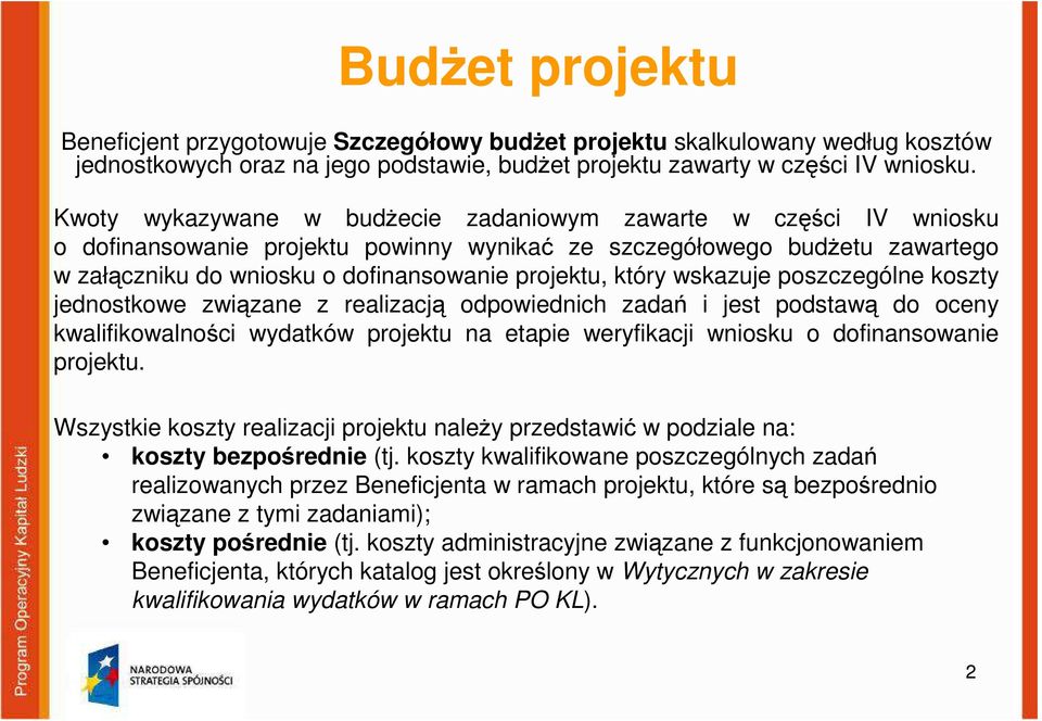 który wskazuje poszczególne koszty jednostkowe związane z realizacją odpowiednich zadań i jest podstawą do oceny kwalifikowalności wydatków projektu na etapie weryfikacji wniosku o dofinansowanie