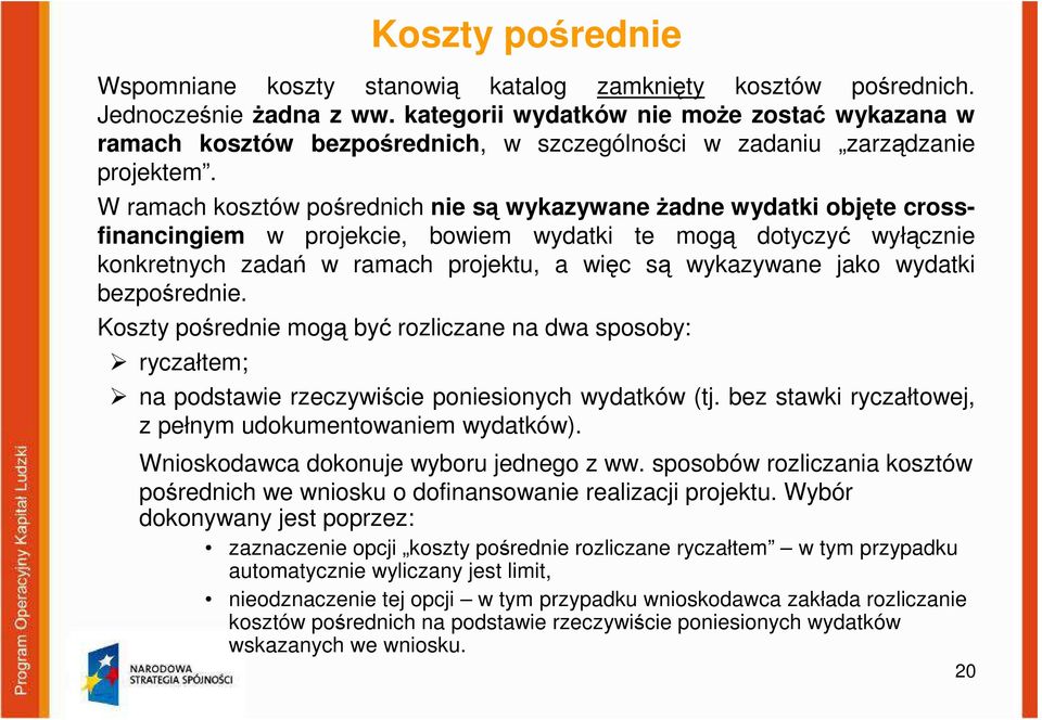 W ramach kosztów pośrednich nie są wykazywane żadne wydatki objęte crossfinancingiem w projekcie, bowiem wydatki te mogą dotyczyć wyłącznie konkretnych zadań w ramach projektu, a więc są wykazywane