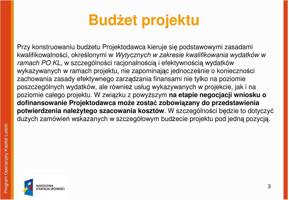 poziomie poszczególnych wydatków, ale również usług wykazywanych w projekcie, jak i na poziomie całego projektu.