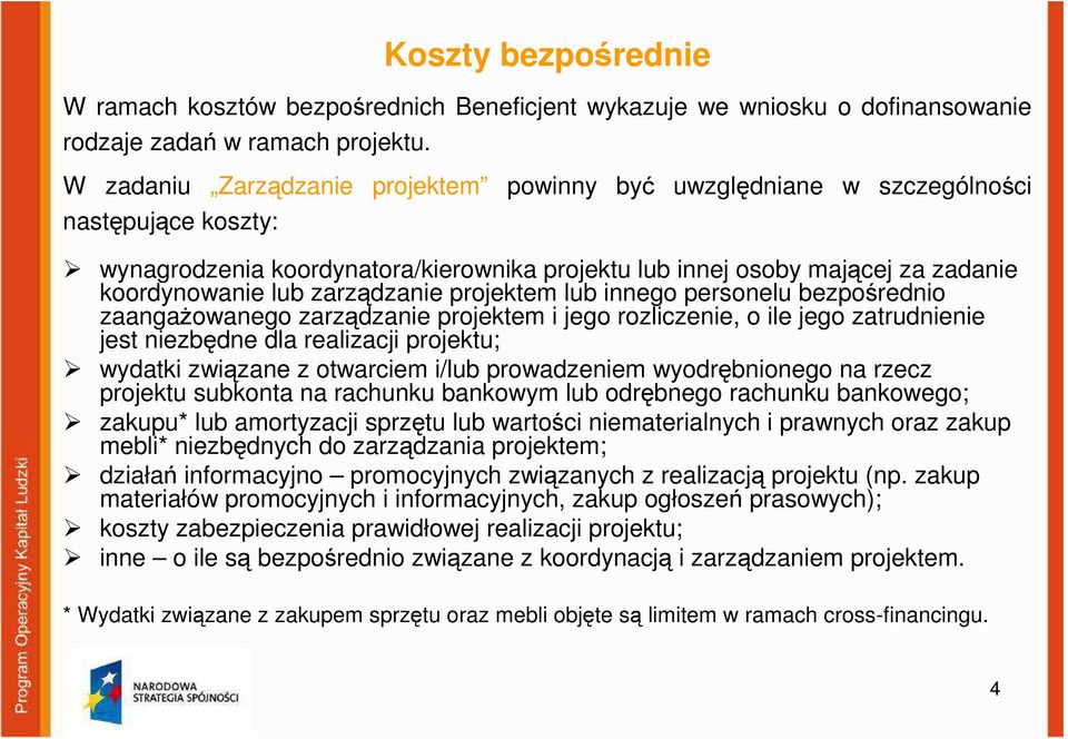 zarządzanie projektem lub innego personelu bezpośrednio zaangażowanego zarządzanie projektem i jego rozliczenie, o ile jego zatrudnienie jest niezbędne dla realizacji projektu; wydatki związane z