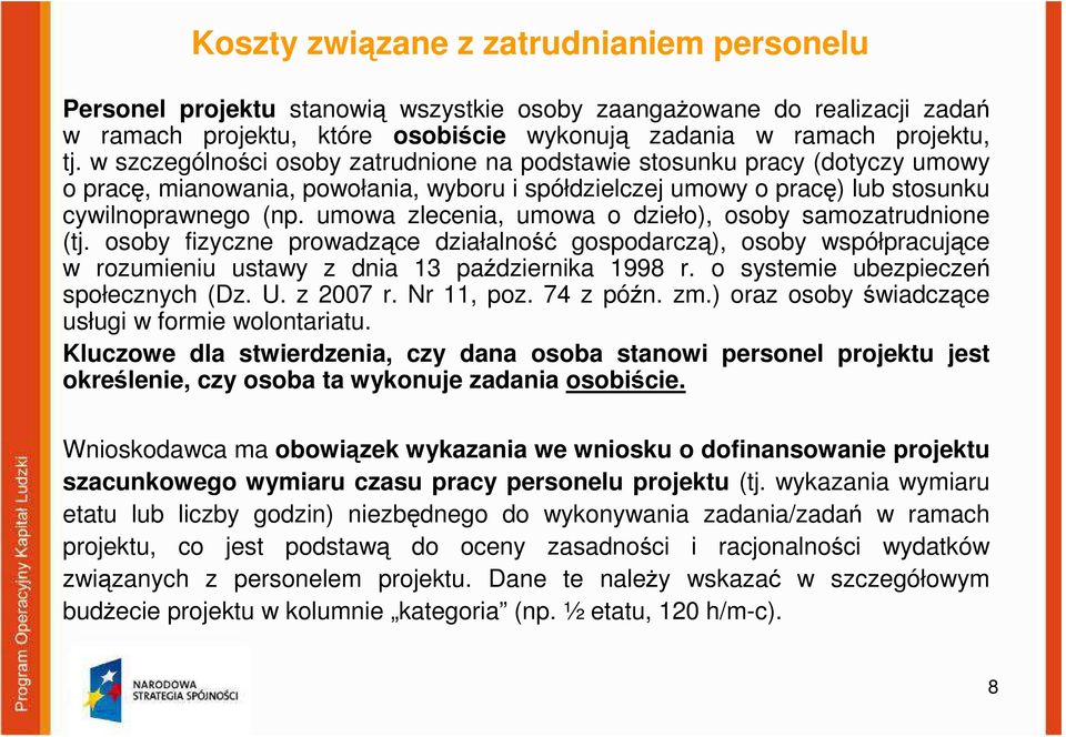 umowa zlecenia, umowa o dzieło), osoby samozatrudnione (tj. osoby fizyczne prowadzące działalność gospodarczą), osoby współpracujące w rozumieniu ustawy z dnia 13 października 1998 r.