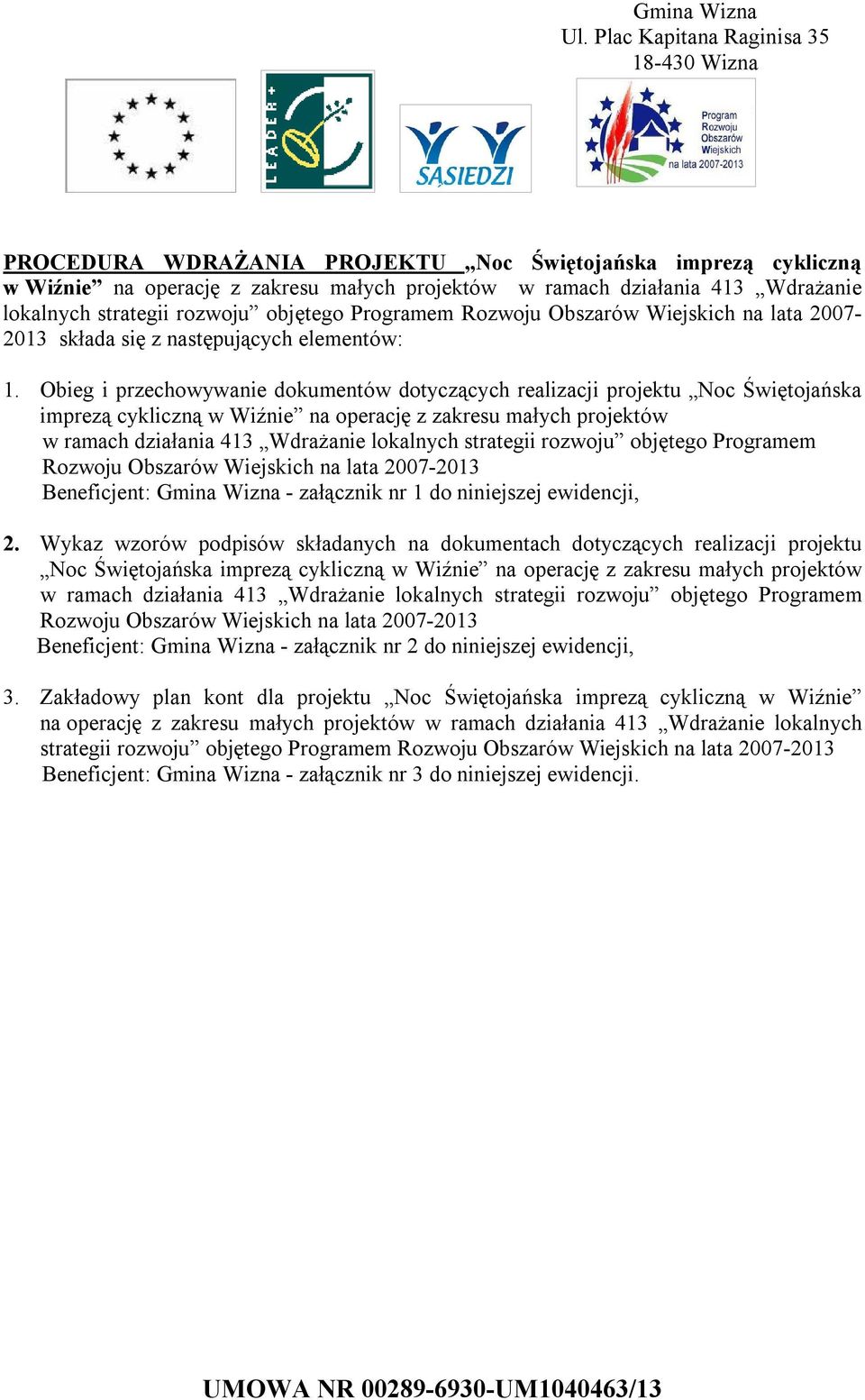 Obieg i przechowywanie dokumentów dotyczących realizacji projektu Noc Świętojańska imprezą cykliczną w Wiźnie na operację z zakresu małych projektów w ramach działania 413 Wdrażanie lokalnych
