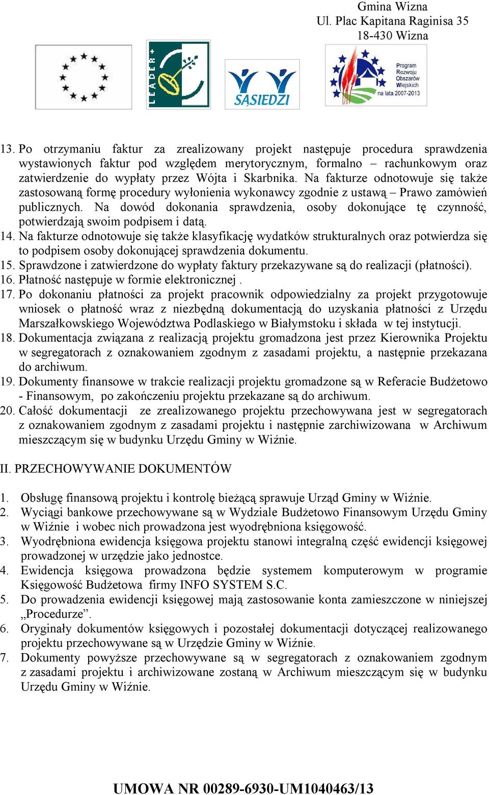 Na dowód dokonania sprawdzenia, osoby dokonujące tę czynność, potwierdzają swoim podpisem i datą. 14.