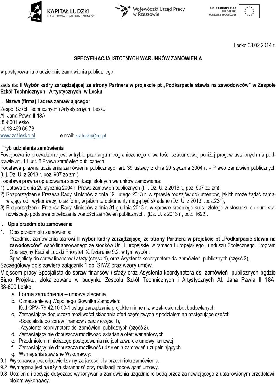 Lesku. I. Nazwa (firma) i adres zamawiającego: Zespół Szkół Technicznych i Artystycznych Lesku 38-600 Lesko tel.13 469 66 73 www.zst.lesko.pl e-mail: zst.lesko@op.