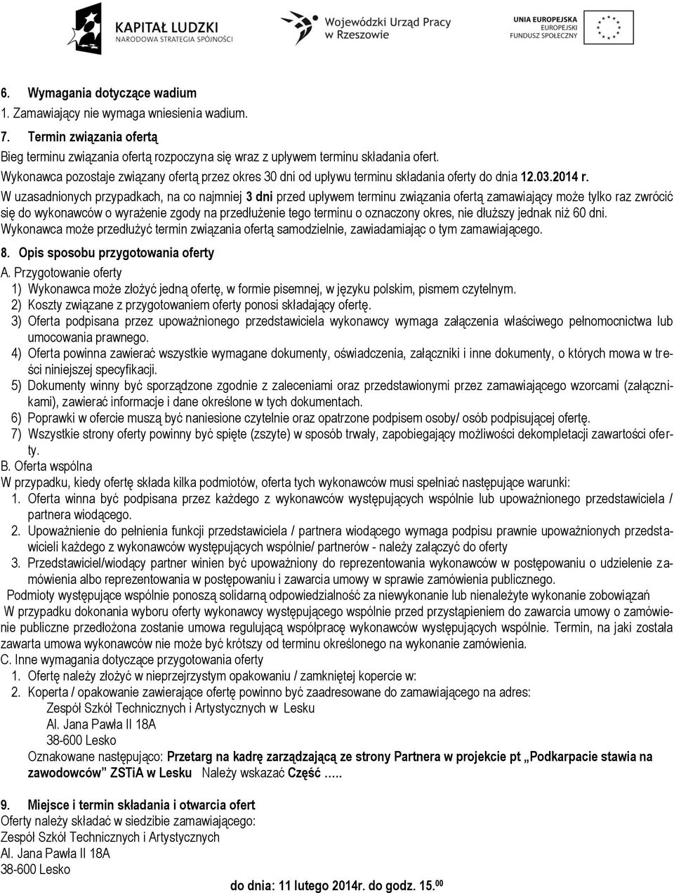 W uzasadnionych przypadkach, na co najmniej 3 dni przed upływem terminu związania ofertą zamawiający może tylko raz zwrócić się do wykonawców o wyrażenie zgody na przedłużenie tego terminu o