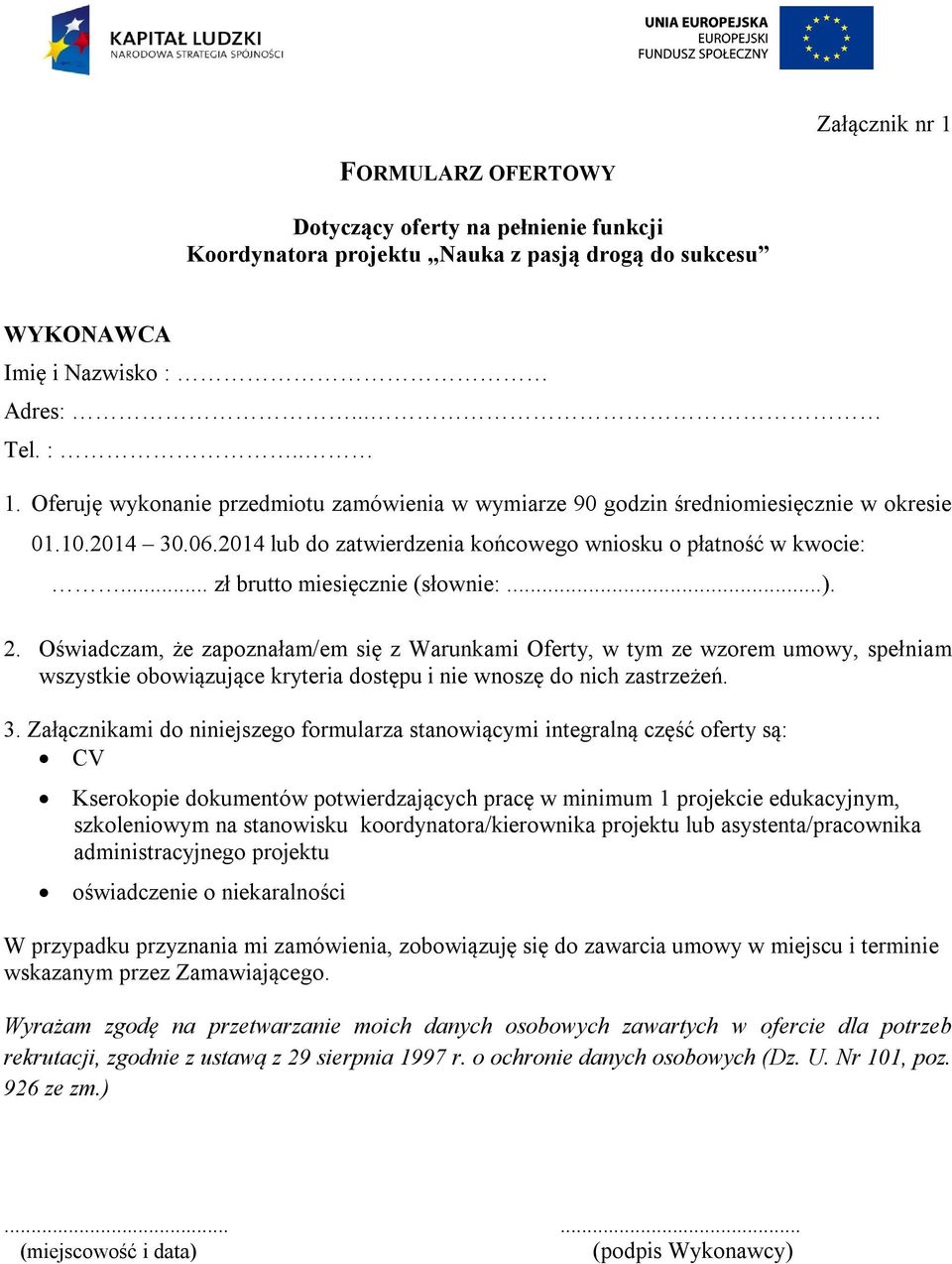 Oświadczam, że zapoznałam/em się z Warunkami Oferty, w tym ze wzorem umowy, spełniam wszystkie obowiązujące kryteria dostępu i nie wnoszę do nich zastrzeżeń. 3.