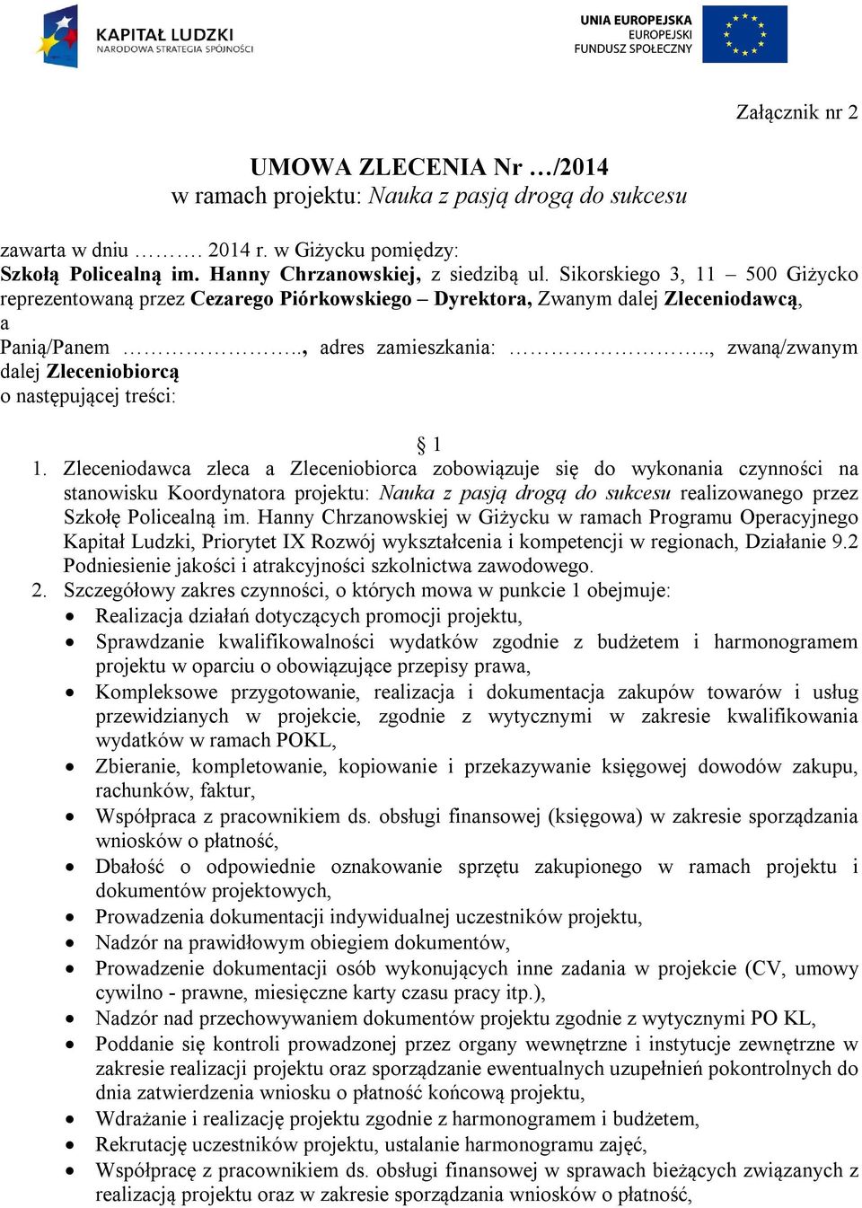 ., zwaną/zwanym dalej Zleceniobiorcą o następującej treści: 1 1.