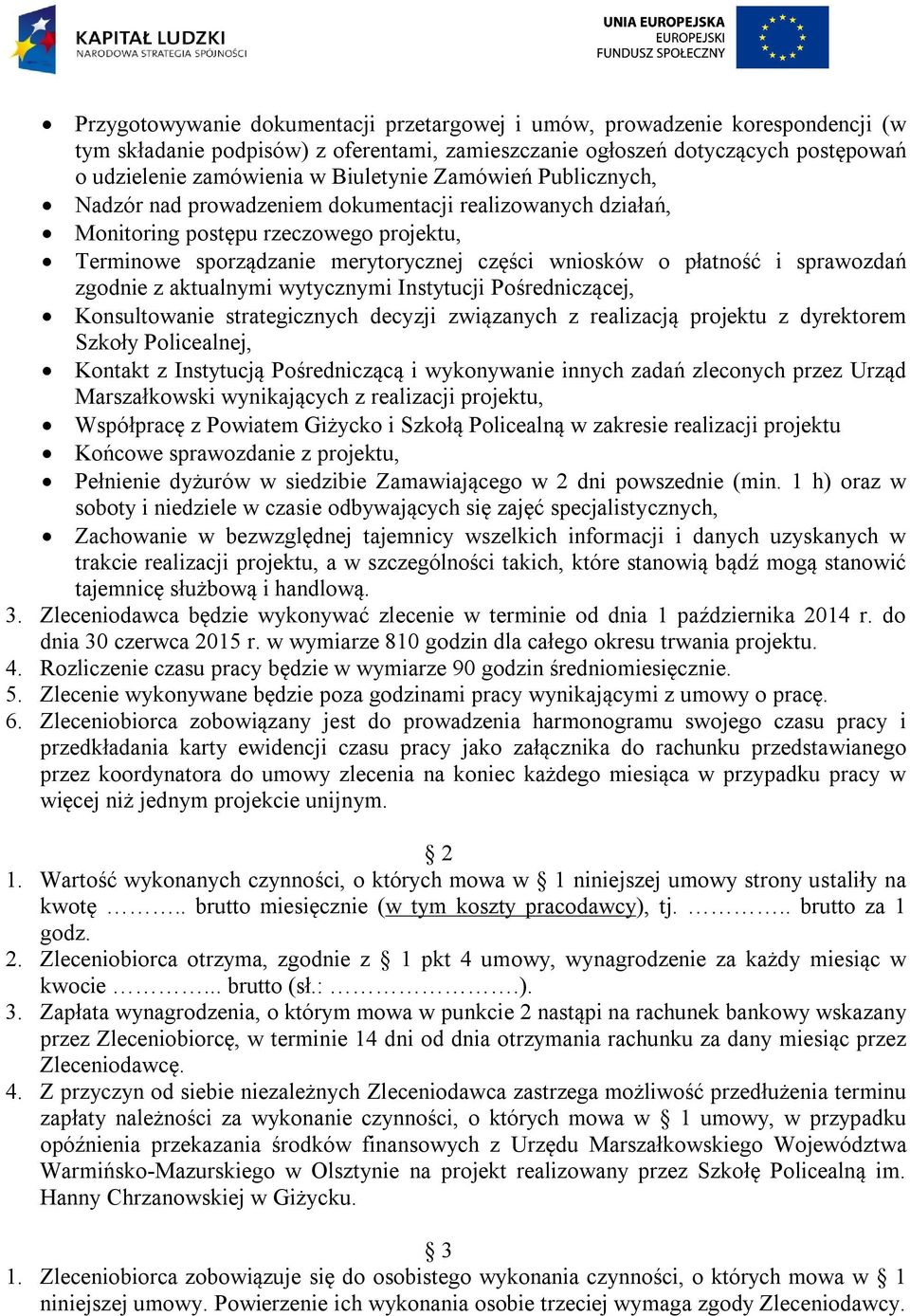 sprawozdań zgodnie z aktualnymi wytycznymi Instytucji Pośredniczącej, Konsultowanie strategicznych decyzji związanych z realizacją projektu z dyrektorem Szkoły Policealnej, Kontakt z Instytucją