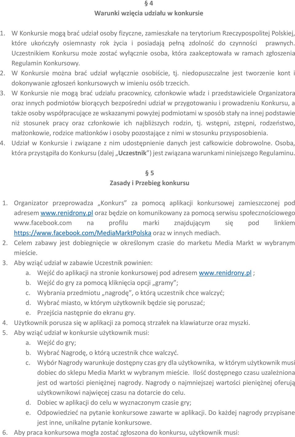 Uczestnikiem Konkursu może zostać wyłącznie osoba, która zaakceptowała w ramach zgłoszenia Regulamin Konkursowy. 2. W Konkursie można brać udział wyłącznie osobiście, tj.