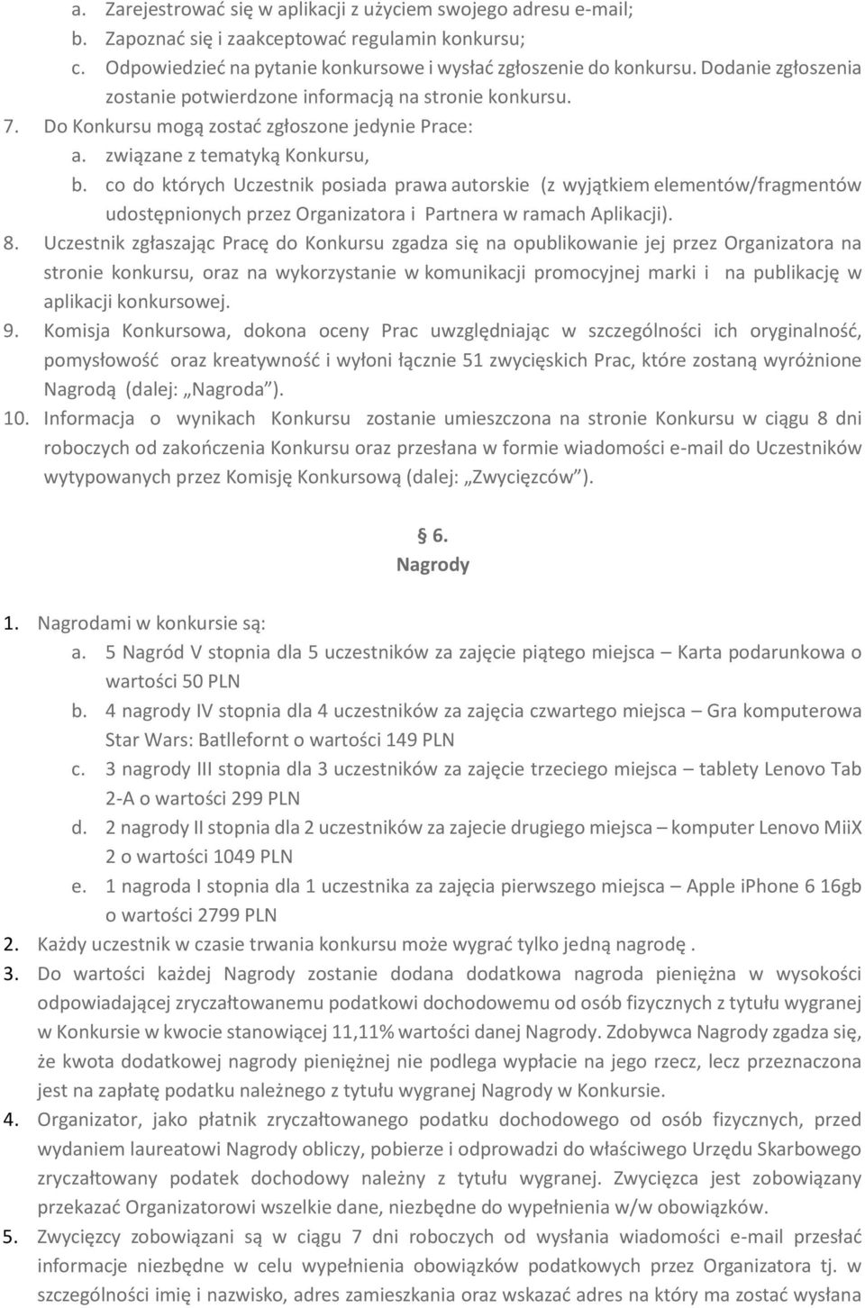 co do których Uczestnik posiada prawa autorskie (z wyjątkiem elementów/fragmentów udostępnionych przez Organizatora i Partnera w ramach Aplikacji). 8.