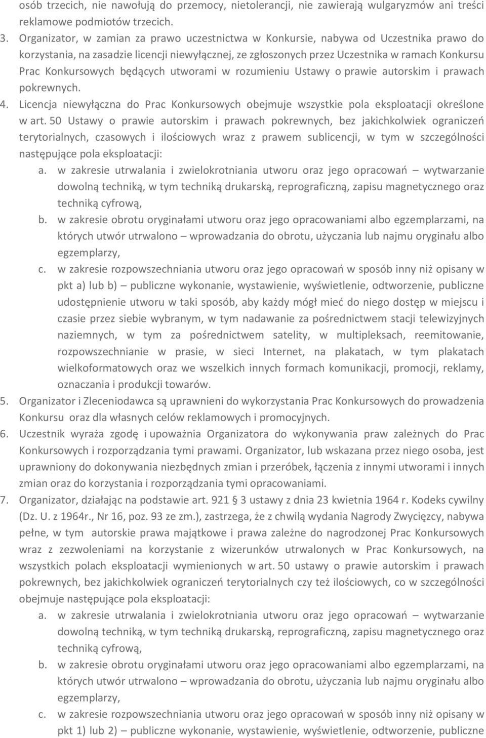 Konkursowych będących utworami w rozumieniu Ustawy o prawie autorskim i prawach pokrewnych. 4. Licencja niewyłączna do Prac Konkursowych obejmuje wszystkie pola eksploatacji określone w art.