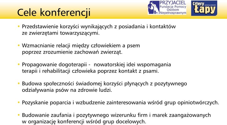 Propagowanie dogoterapii - nowatorskiej idei wspomagania terapii i rehabilitacji cz owieka poprzez kontakt z psami.