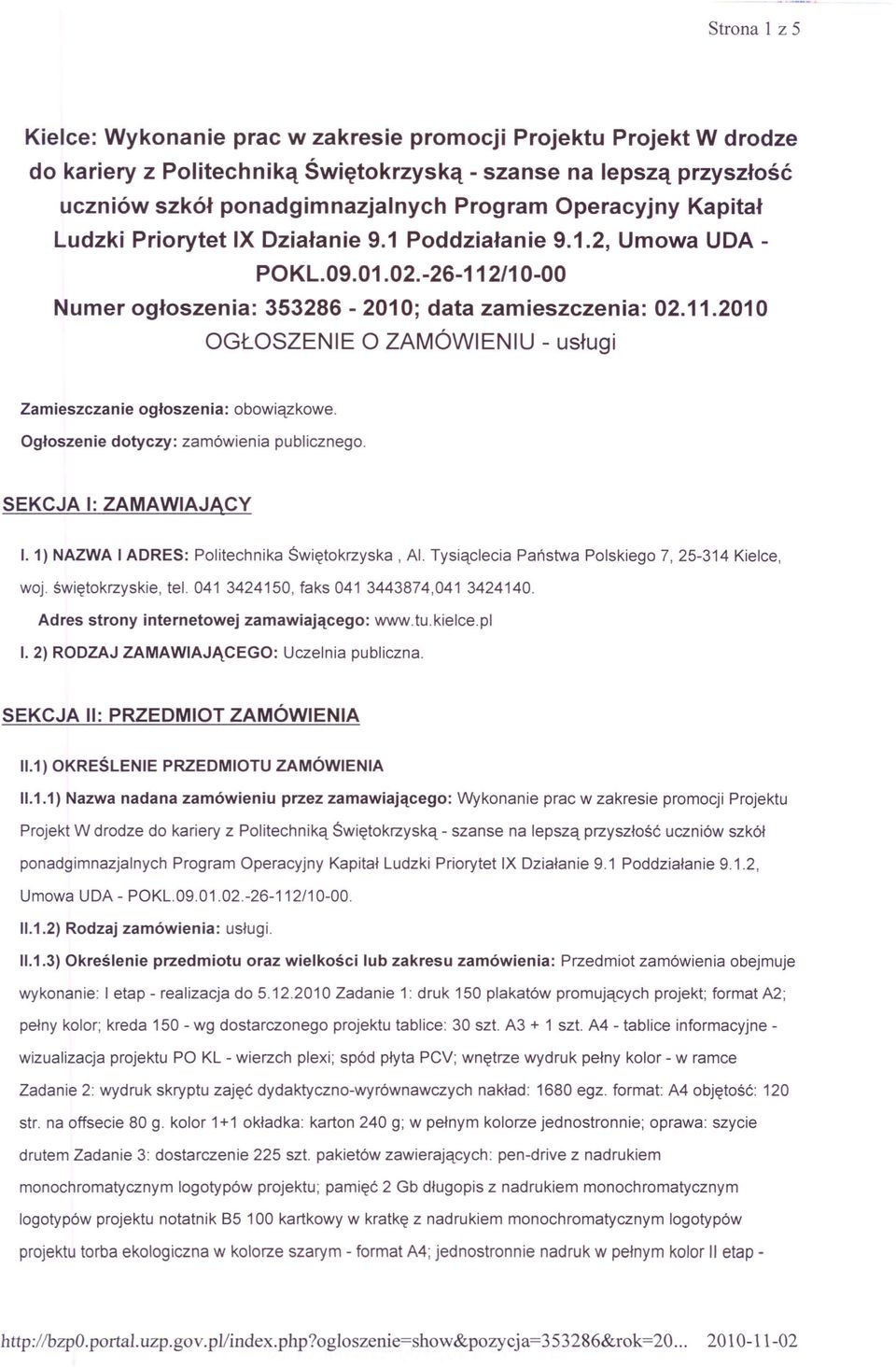 Ogłoszenie dotyczy: zamówienia publicznego. SEKCJA I: ZAMAWIAJĄCY I. 1) NAZWA I ADRES: Politechnika Świętokrzyska, Al. Tysiąclecia Państwa Polskiego 7, 25-314 Kielce, woj. świętokrzyskie, tel.