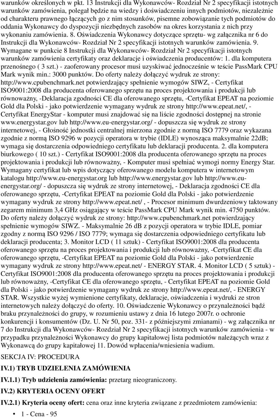 nim stosunków, pisemne zobowiązanie tych podmiotów do oddania Wykonawcy do dyspozycji niezbędnych zasobów na okres korzystania z nich przy wykonaniu zamówienia. 8.