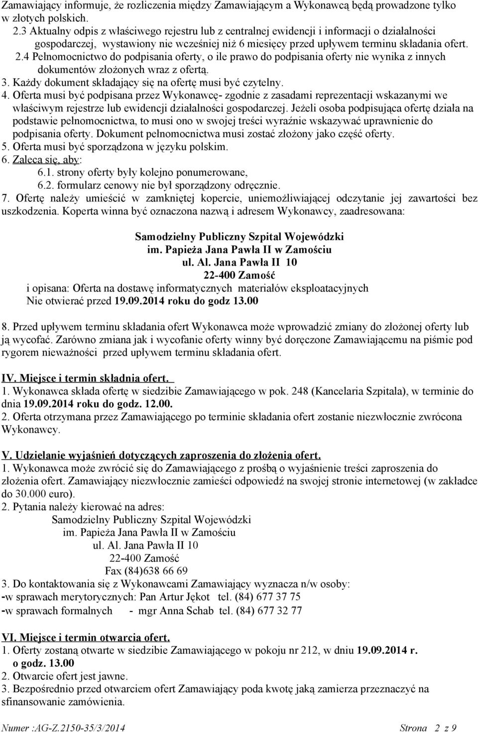 4 Pełnomocnictwo do podpisania oferty, o ile prawo do podpisania oferty nie wynika z innych dokumentów złożonych wraz z ofertą. 3. Każdy dokument składający się na ofertę musi być czytelny. 4.