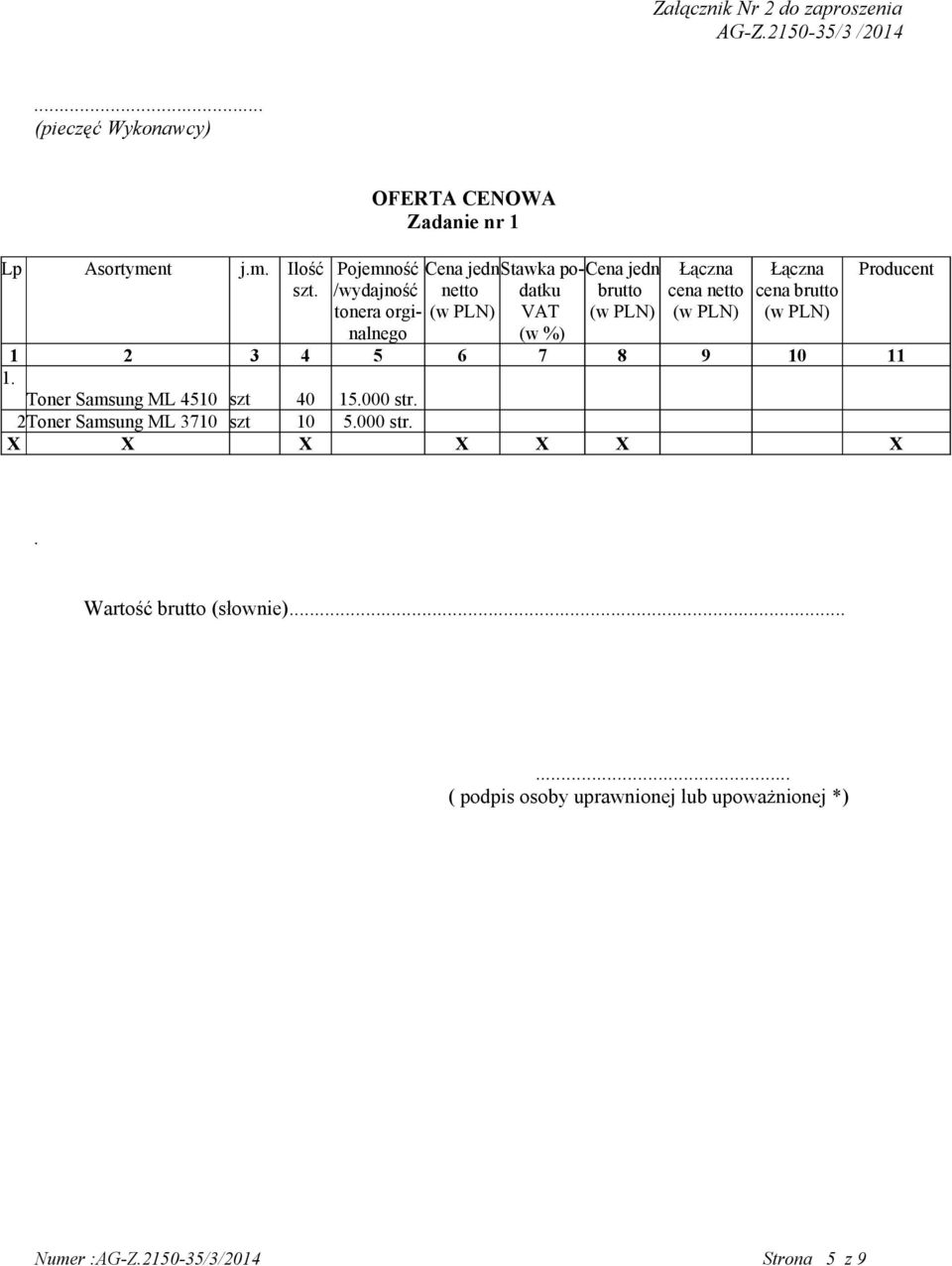 cena netto Łączna cena brutto Producent (w %) 1 2 3 4 5 6 7 8 9 10 11 1. Toner Samsung ML 4510 szt 40 15.000 str.