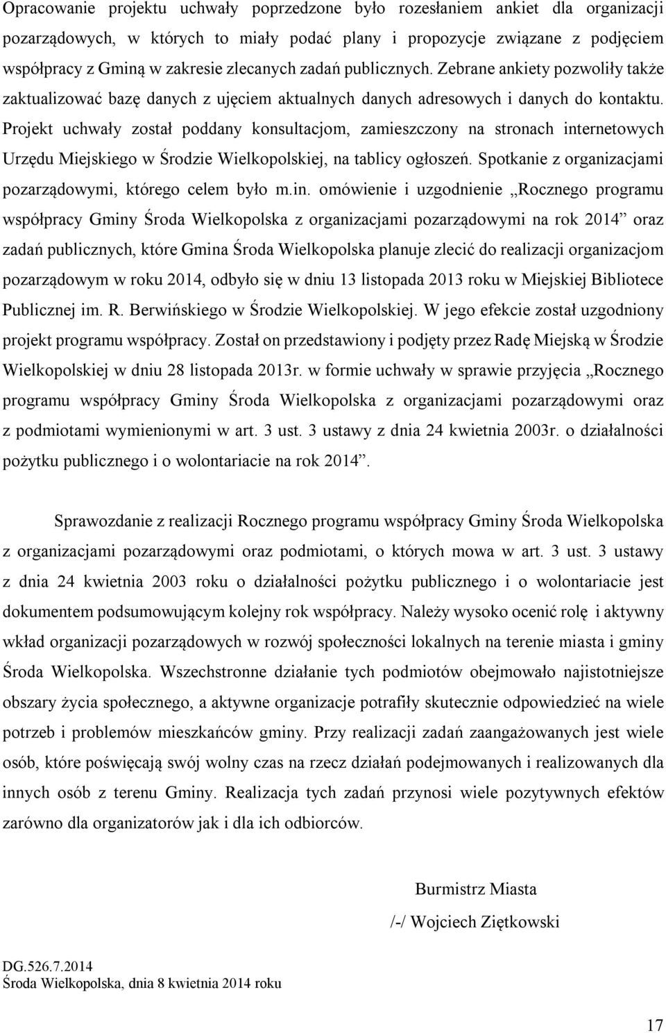Projekt uchwały został poddany konsultacjom, zamieszczony na stronach internetowych Urzędu Miejskiego w Środzie Wielkopolskiej, na tablicy ogłoszeń.