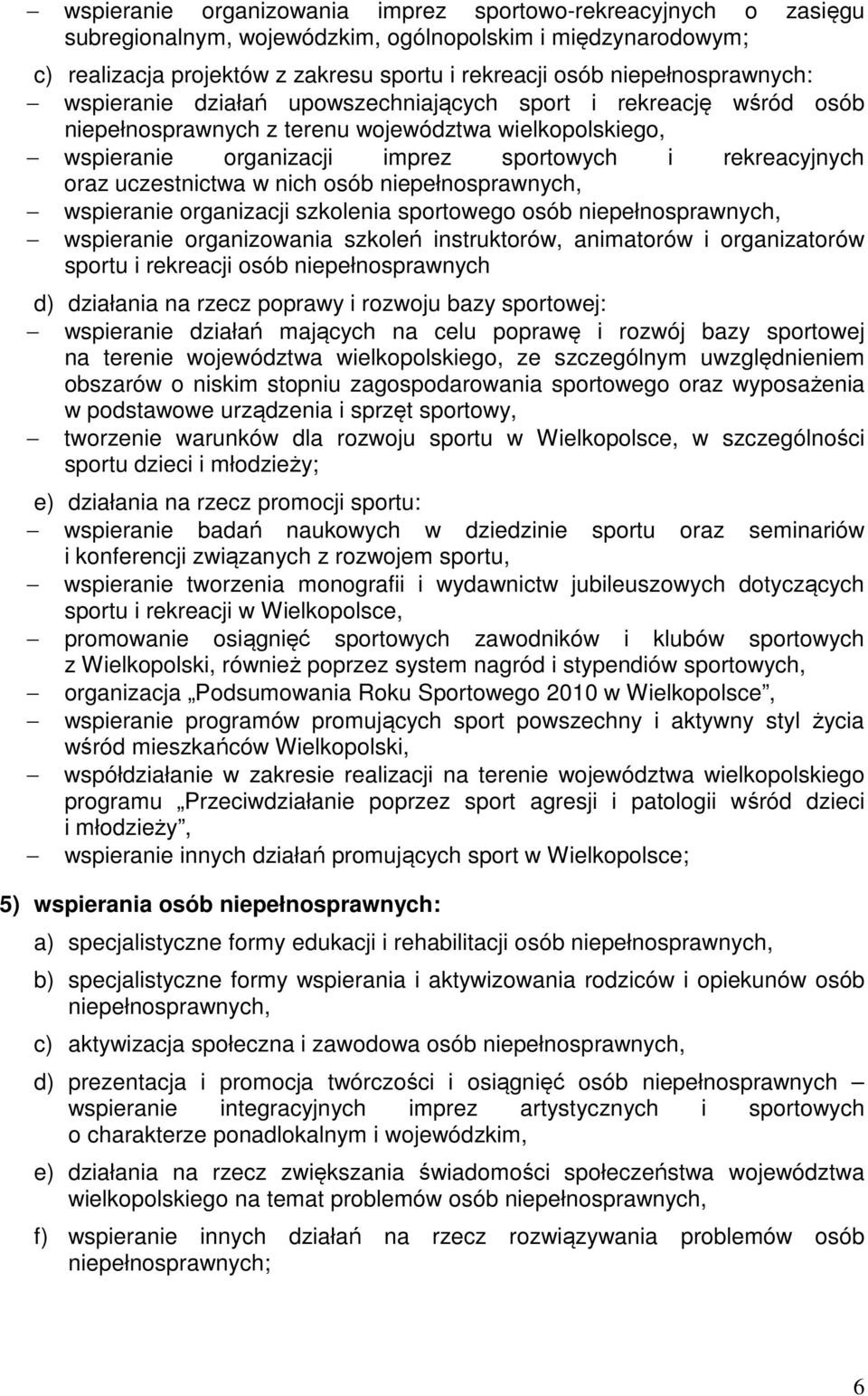 oraz uczestnictwa w nich osób niepełnosprawnych, wspieranie organizacji szkolenia sportowego osób niepełnosprawnych, wspieranie organizowania szkoleń instruktorów, animatorów i organizatorów sportu i