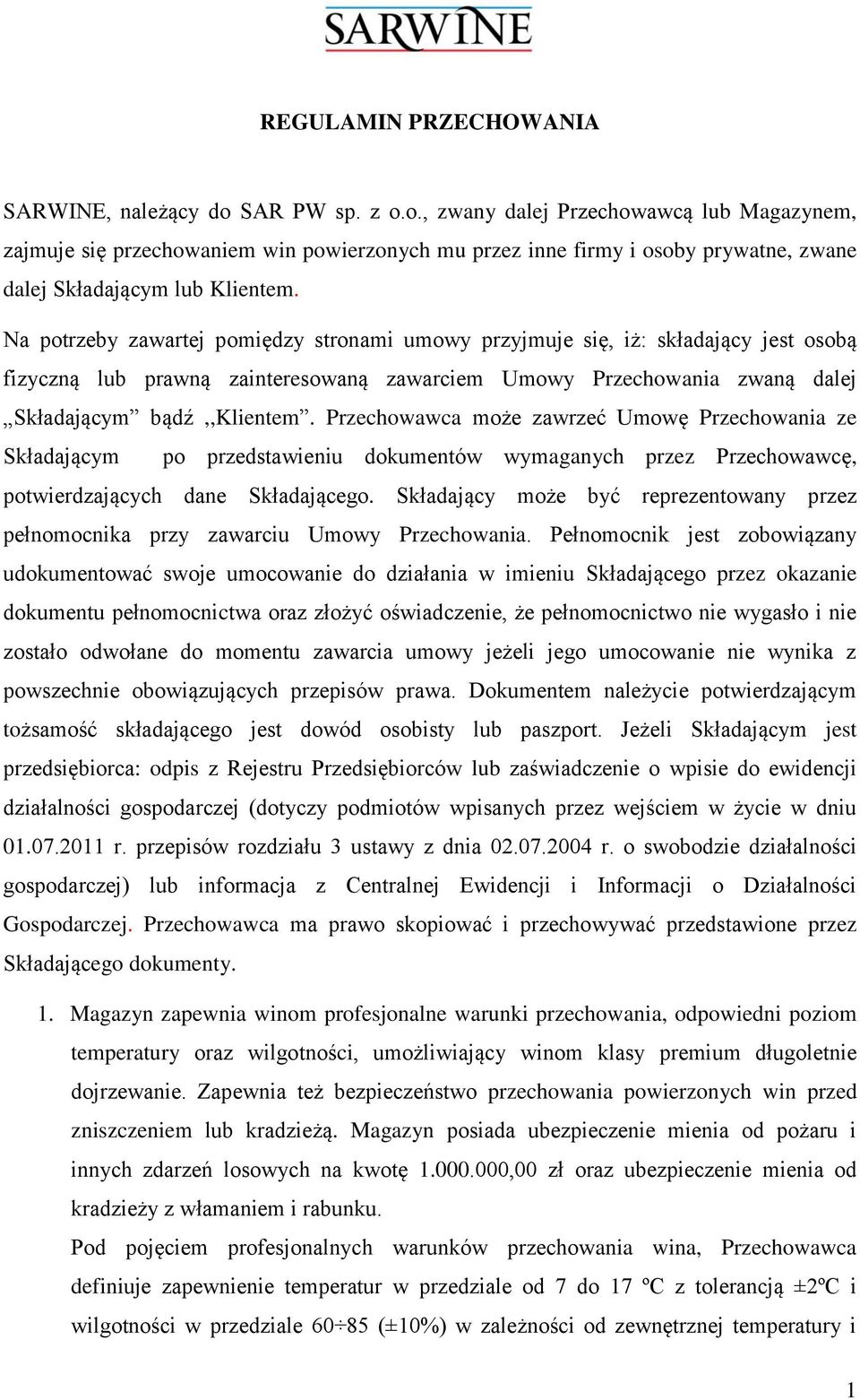 Na potrzeby zawartej pomiędzy stronami umowy przyjmuje się, iż: składający jest osobą fizyczną lub prawną zainteresowaną zawarciem Umowy Przechowania zwaną dalej Składającym bądź,,klientem.