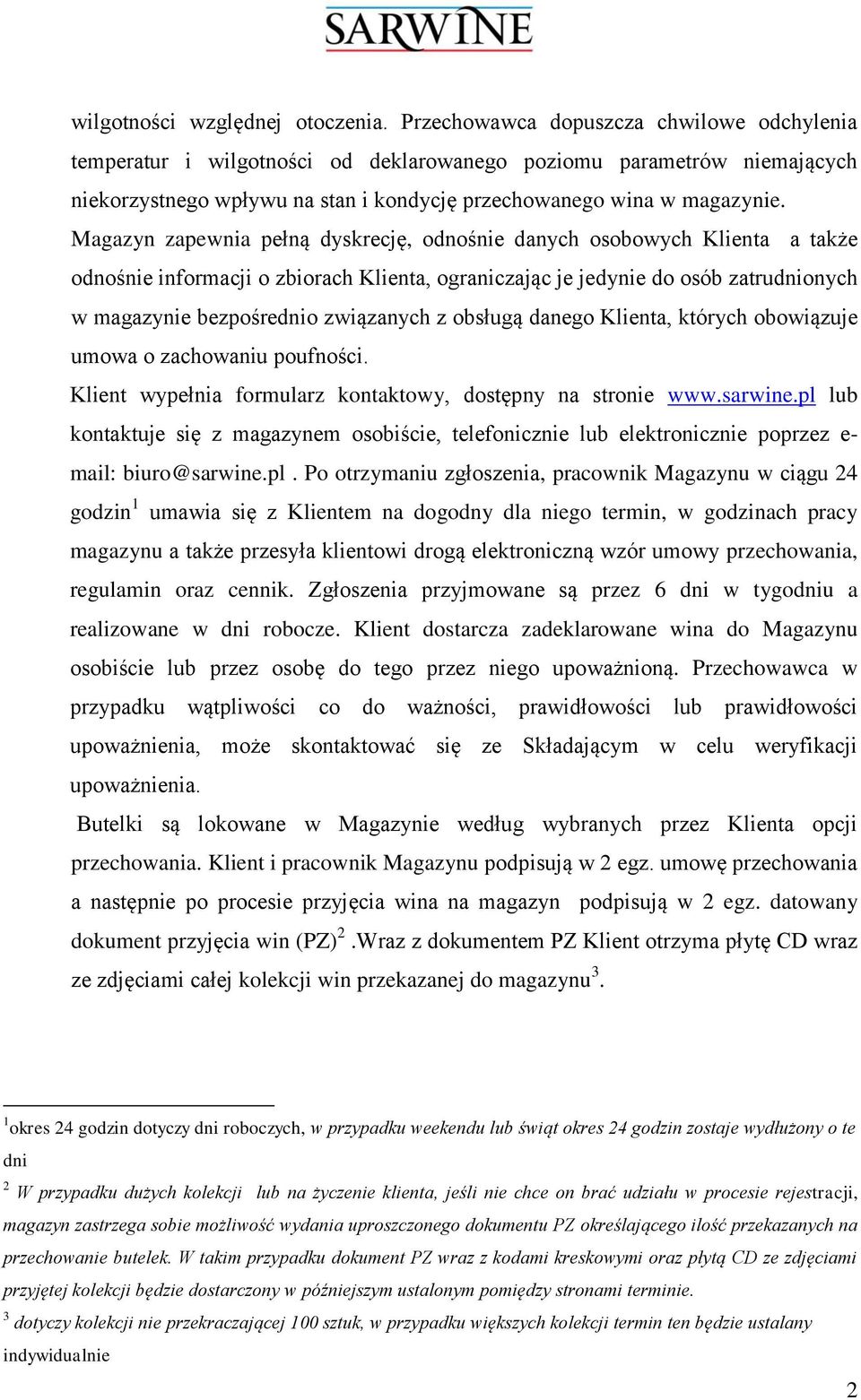 Magazyn zapewnia pełną dyskrecję, odnośnie danych osobowych Klienta a także odnośnie informacji o zbiorach Klienta, ograniczając je jedynie do osób zatrudnionych w magazynie bezpośrednio związanych z