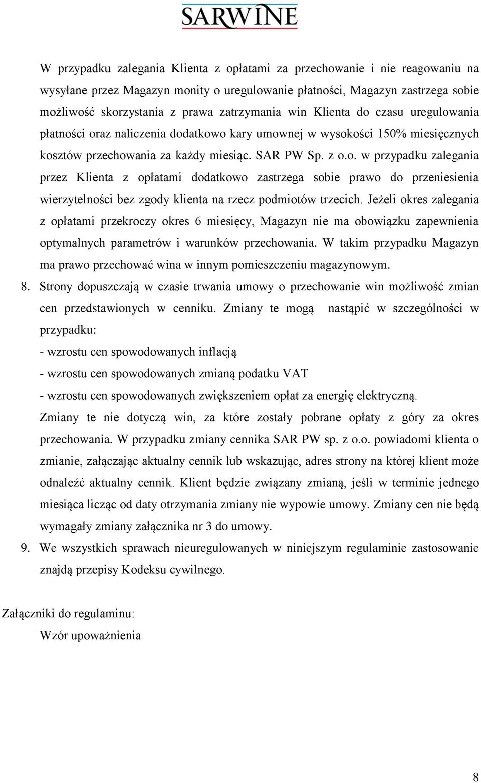 Jeżeli okres zalegania z opłatami przekroczy okres 6 miesięcy, Magazyn nie ma obowiązku zapewnienia optymalnych parametrów i warunków przechowania.