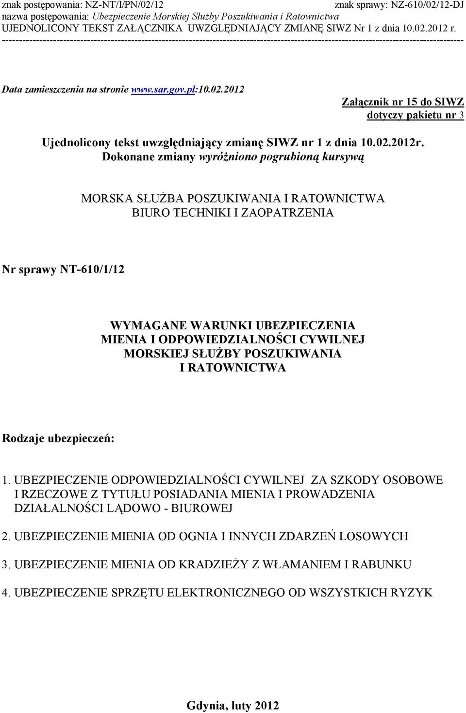 ODPOWIEDZIALNOŚCI CYWILNEJ MORSKIEJ SŁUŻBY POSZUKIWANIA I RATOWNICTWA Rodzaje ubezpieczeń: 1.