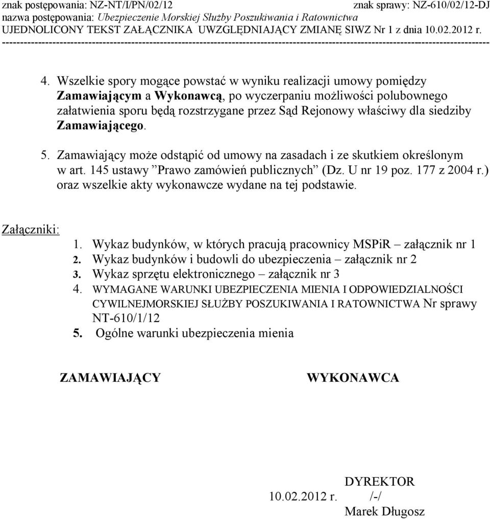 ) oraz wszelkie akty wykonawcze wydane na tej podstawie. Załączniki: 1. Wykaz budynków, w których pracują pracownicy MSPiR załącznik nr 1 2. Wykaz budynków i budowli do ubezpieczenia załącznik nr 2 3.