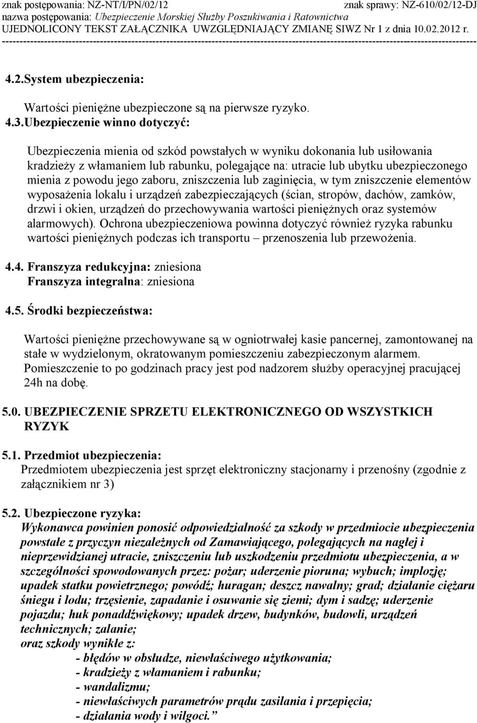 powodu jego zaboru, zniszczenia lub zaginięcia, w tym zniszczenie elementów wyposażenia lokalu i urządzeń zabezpieczających (ścian, stropów, dachów, zamków, drzwi i okien, urządzeń do przechowywania