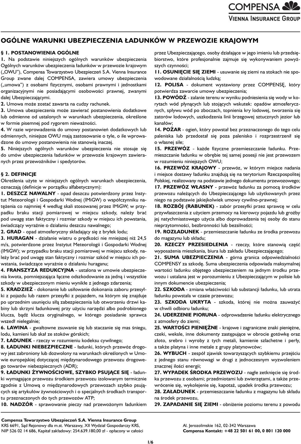 Vienna Insurance Group zwane dalej COMPENSA, zawiera umowy ubezpieczenia ( umowa ) z osobami fizycznymi, osobami prawnymi i jednostkami organizacyjnymi nie posiadajàcymi osobowoêci prawnej, zwanymi