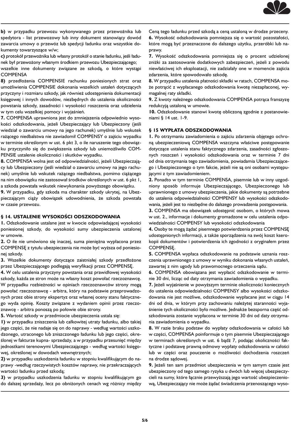 wystàpi COMPENSA 8) przed o enia COMPENSIE rachunku poniesionych strat oraz umo liwienia COMPENSIE dokonania wszelkich ustaleƒ dotyczàcych przyczyny i rozmiaru szkody, jak równie udost pnienia