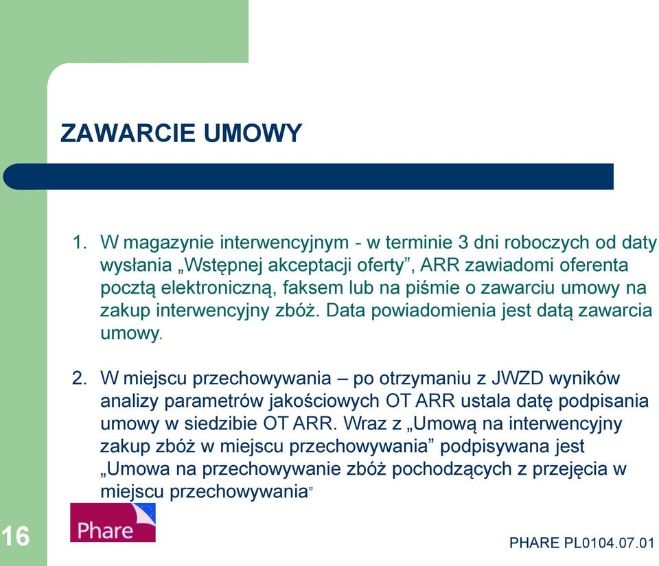 faksem lub na piśmie o zawarciu umowy na zakup interwencyjny zbóż. Data powiadomienia jest datą zawarcia umowy. 2.