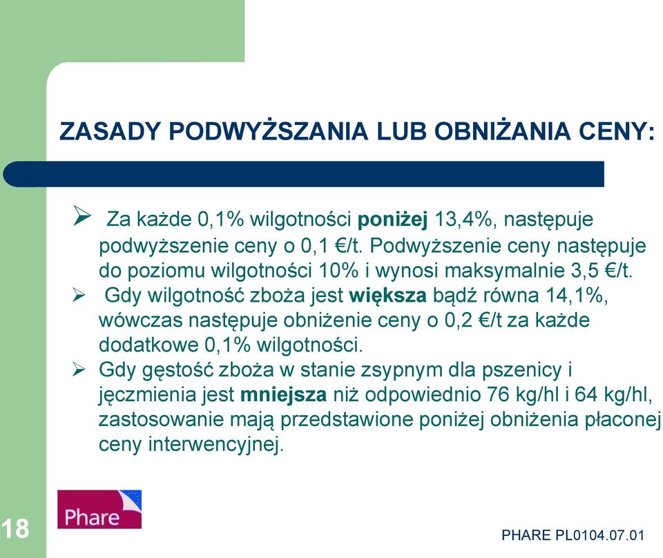 Gdy wilgotność zboża jest większa bądź równa 14,1%, wówczas następuje obniżenie ceny o 0,2 /t za każde dodatkowe 0,1% wilgotności.