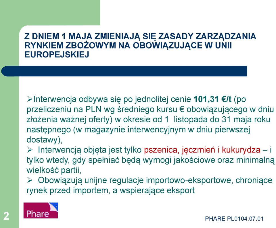 następnego (w magazynie interwencyjnym w dniu pierwszej dostawy), Interwencją objęta jest tylko pszenica, jęczmień i kukurydza i tylko wtedy, gdy