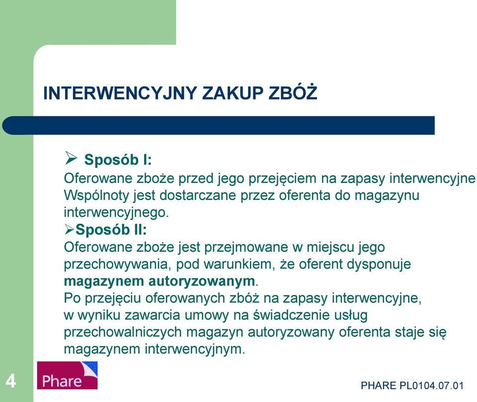 Sposób II: Oferowane zboże jest przejmowane w miejscu jego przechowywania, pod warunkiem, że oferent dysponuje magazynem