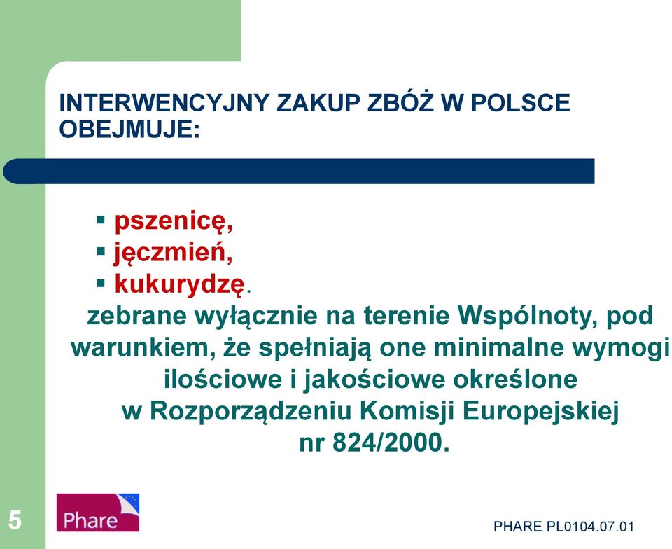 zebrane wyłącznie na terenie Wspólnoty, pod warunkiem, że