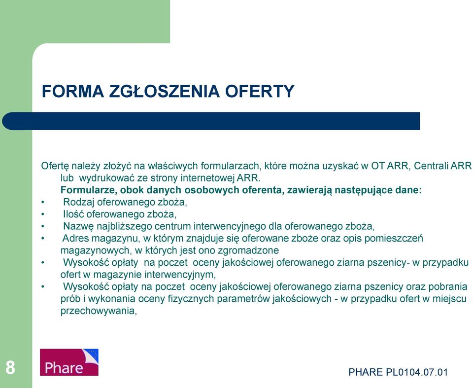 magazynu, w którym znajduje się oferowane zboże oraz opis pomieszczeń magazynowych, w których jest ono zgromadzone Wysokość opłaty na poczet oceny jakościowej oferowanego ziarna pszenicy- w