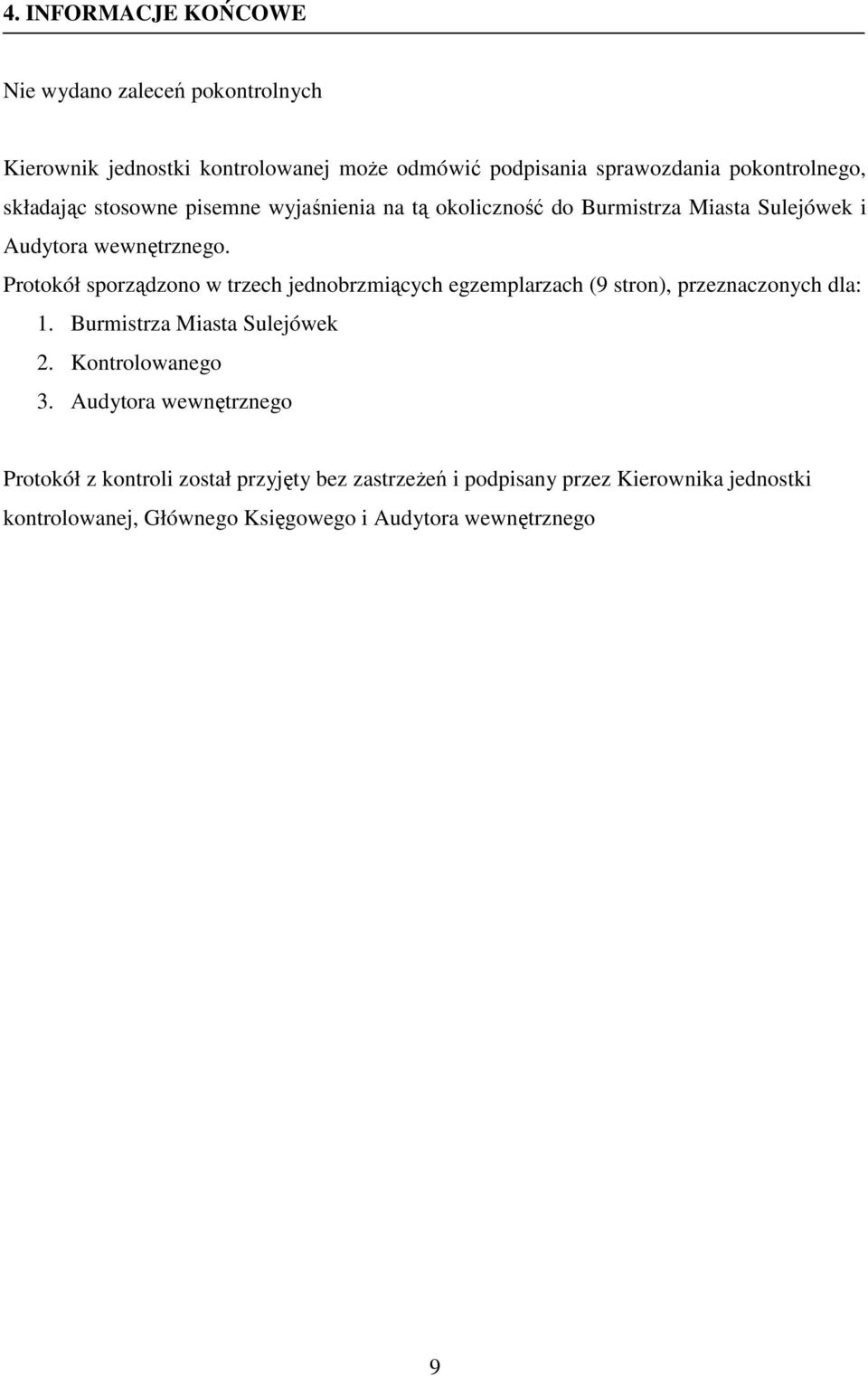 Protokół sporządzono w trzech jednobrzmiących egzemplarzach (9 stron), przeznaczonych dla: 1. Burmistrza Miasta Sulejówek 2. Kontrolowanego 3.