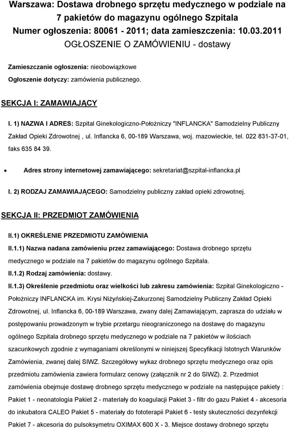 1) NAZWA I ADRES: Szpital Gineklgiczn-Płżniczy "INFLANCKA" Samdzielny Publiczny Zakład Opieki Zdrwtnej, ul. Inflancka 6, 00-189 Warszawa, wj. mazwieckie, tel. 022 831-37-01, faks 635 84 39.