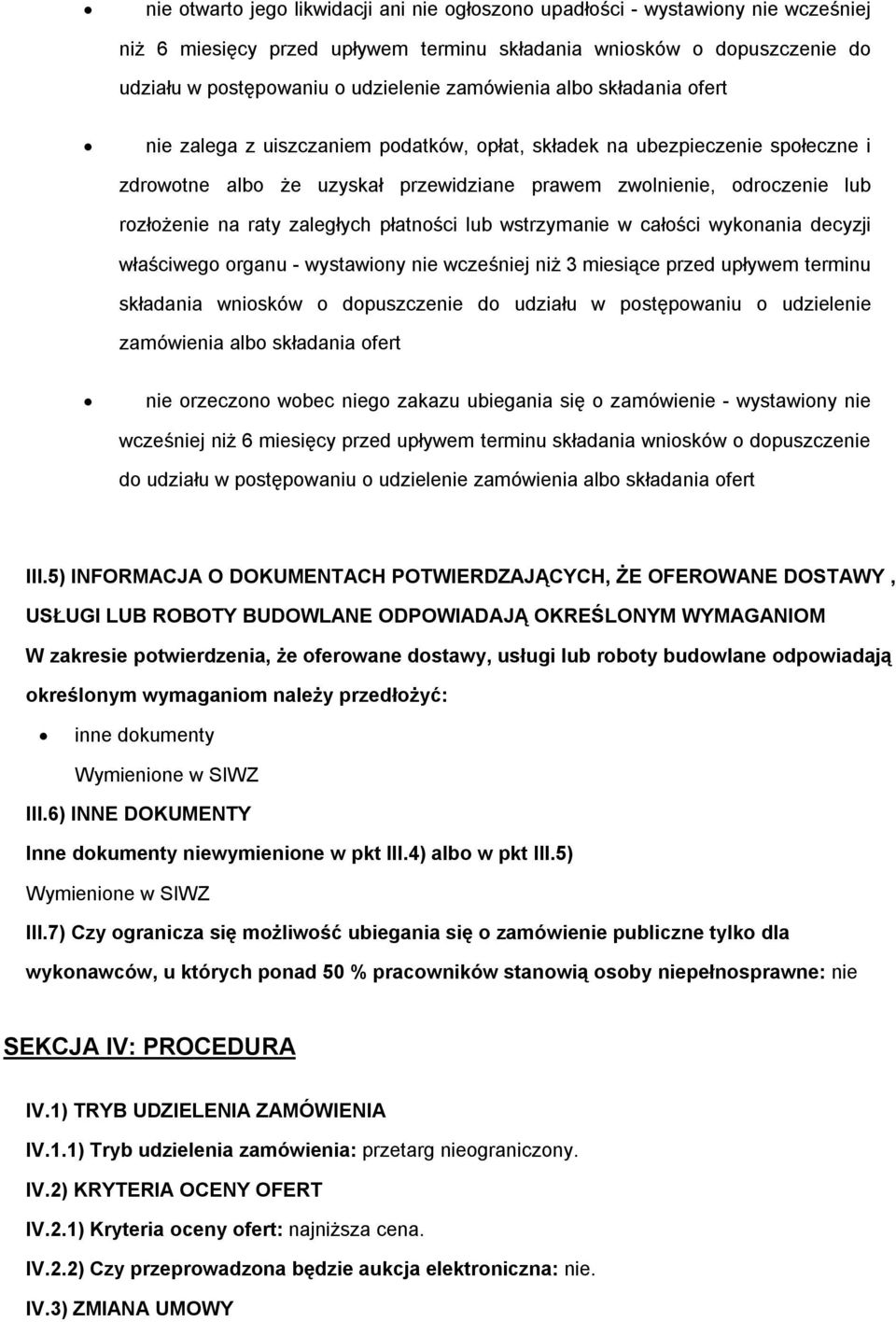 w całści wyknania decyzji właściweg rganu - wystawiny nie wcześniej niż 3 miesiące przed upływem terminu składania wnisków dpuszczenie d udziału w pstępwaniu udzielenie zamówienia alb składania fert