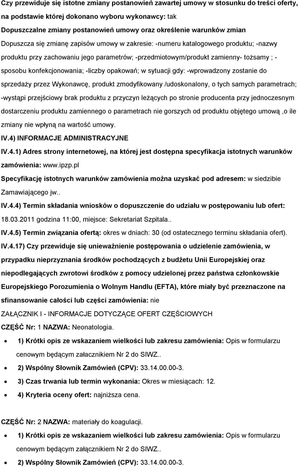 gdy: -wprwadzny zstanie d sprzedaży przez Wyknawcę, prdukt zmdyfikwany /udsknalny, tych samych parametrach; -wystąpi przejściwy brak prduktu z przyczyn leżących p strnie prducenta przy jednczesnym