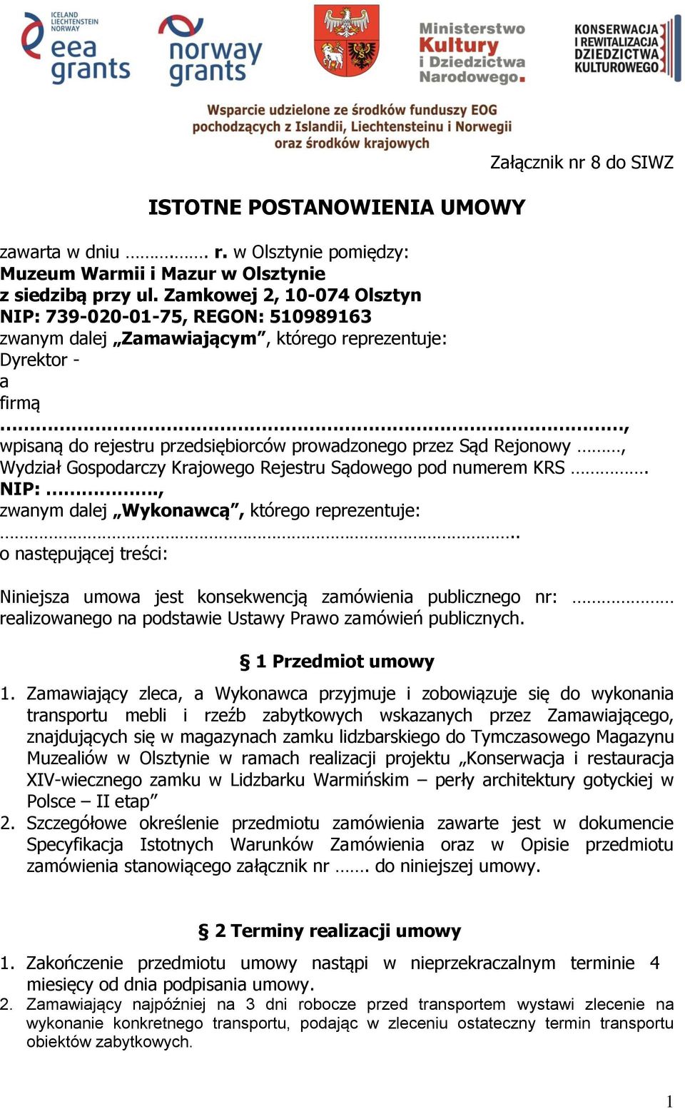 Rejonowy, Wydział Gospodarczy Krajowego Rejestru Sądowego pod numerem KRS. NIP:., zwanym dalej Wykonawcą, którego reprezentuje:.