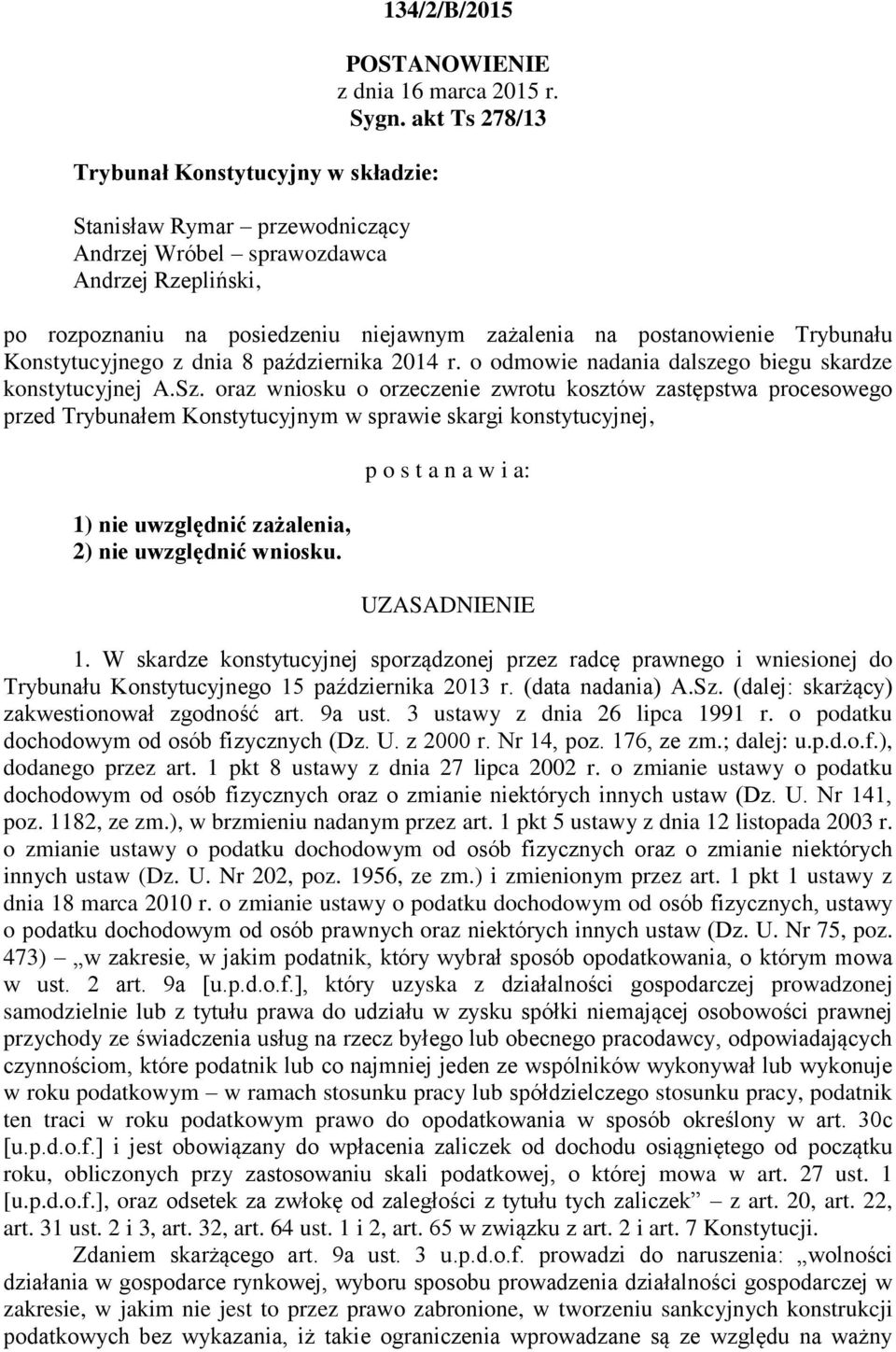 oraz wniosku o orzeczenie zwrotu kosztów zastępstwa procesowego przed Trybunałem Konstytucyjnym w sprawie skargi konstytucyjnej, 1) nie uwzględnić zażalenia, 2) nie uwzględnić wniosku.