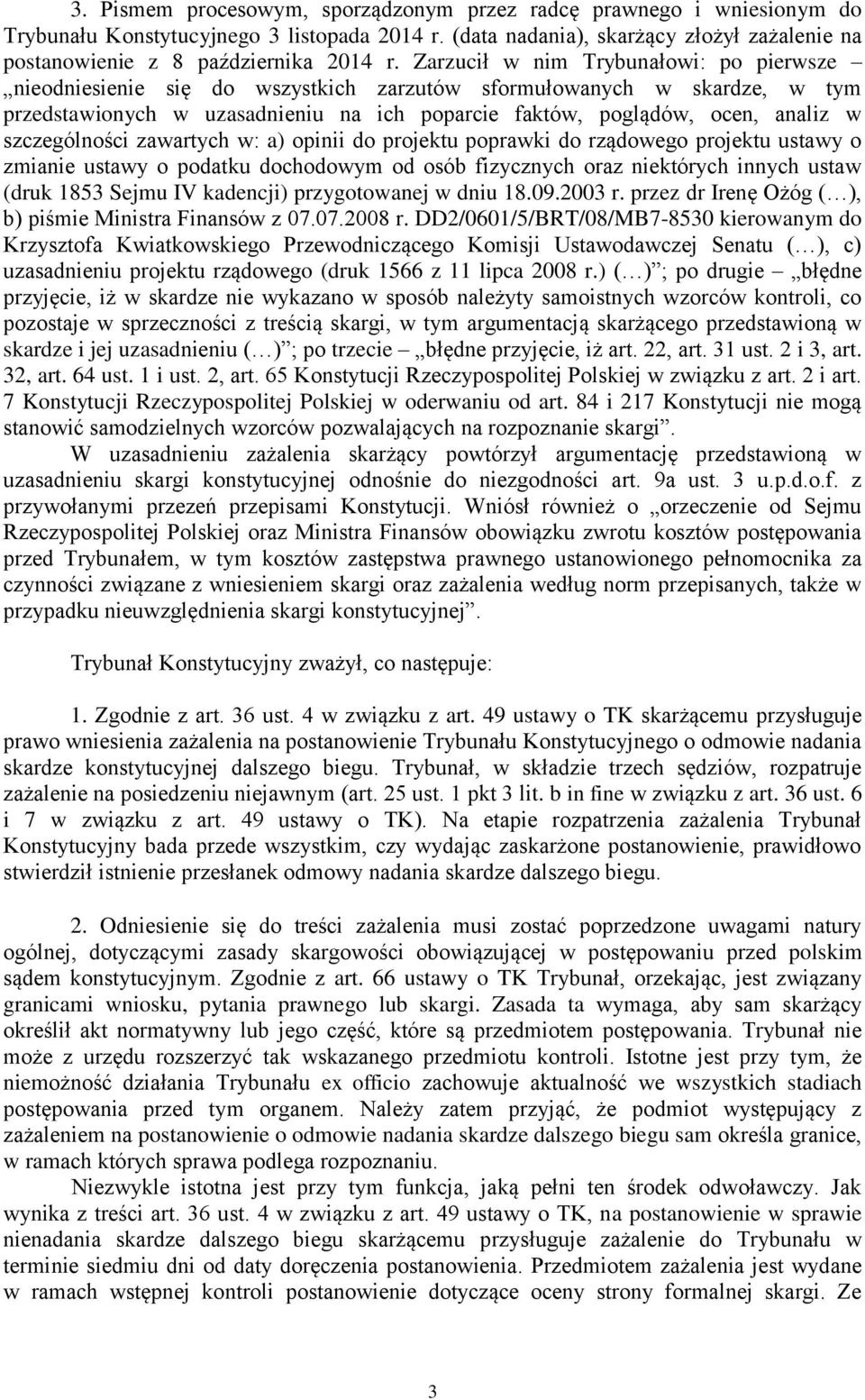 Zarzucił w nim Trybunałowi: po pierwsze nieodniesienie się do wszystkich zarzutów sformułowanych w skardze, w tym przedstawionych w uzasadnieniu na ich poparcie faktów, poglądów, ocen, analiz w