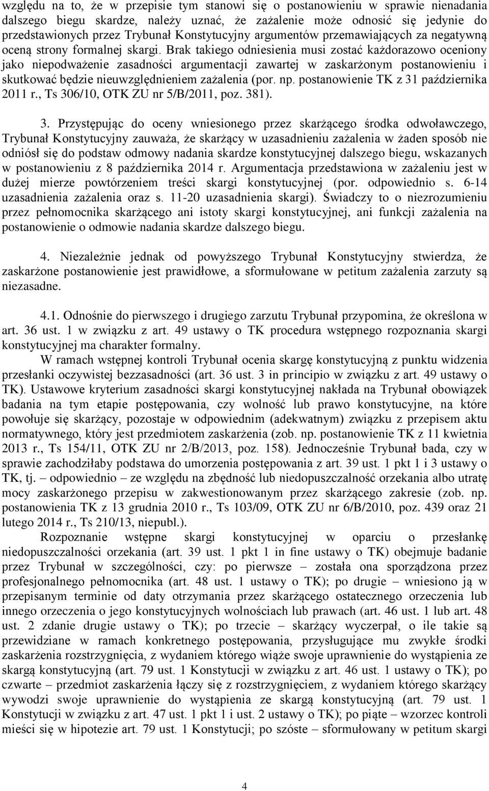 Brak takiego odniesienia musi zostać każdorazowo oceniony jako niepodważenie zasadności argumentacji zawartej w zaskarżonym postanowieniu i skutkować będzie nieuwzględnieniem zażalenia (por. np.