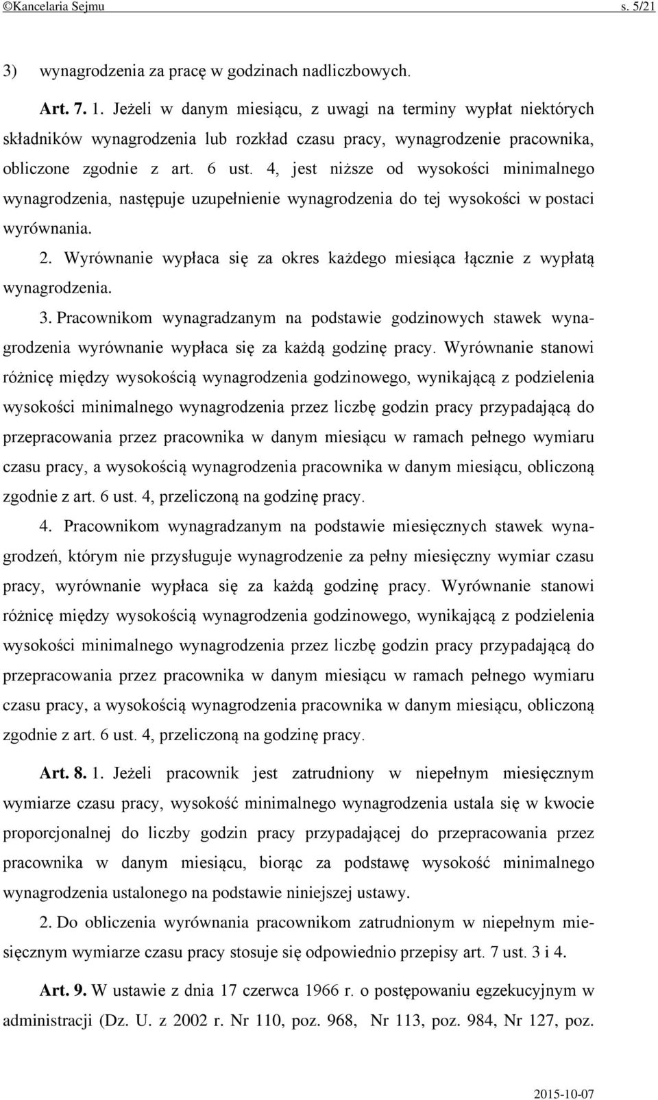 4, jest niższe od wysokości minimalnego wynagrodzenia, następuje uzupełnienie wynagrodzenia do tej wysokości w postaci wyrównania. 2.