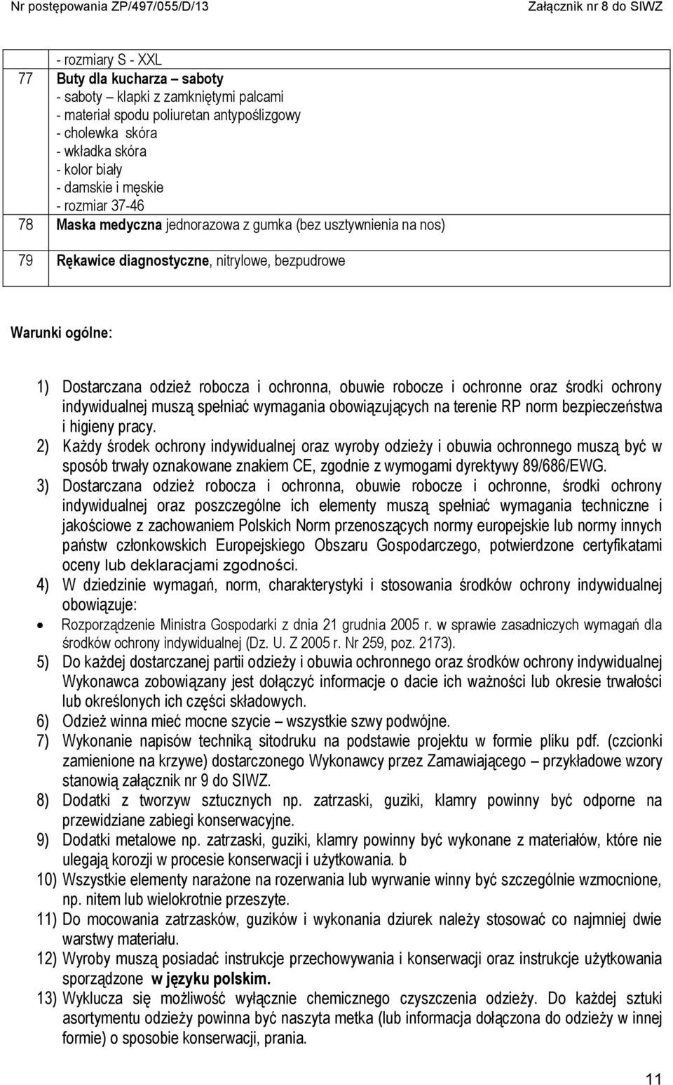 i ochronne oraz środki ochrony indywidualnej muszą spełniać wymagania obowiązujących na terenie RP norm bezpieczeństwa i higieny pracy.