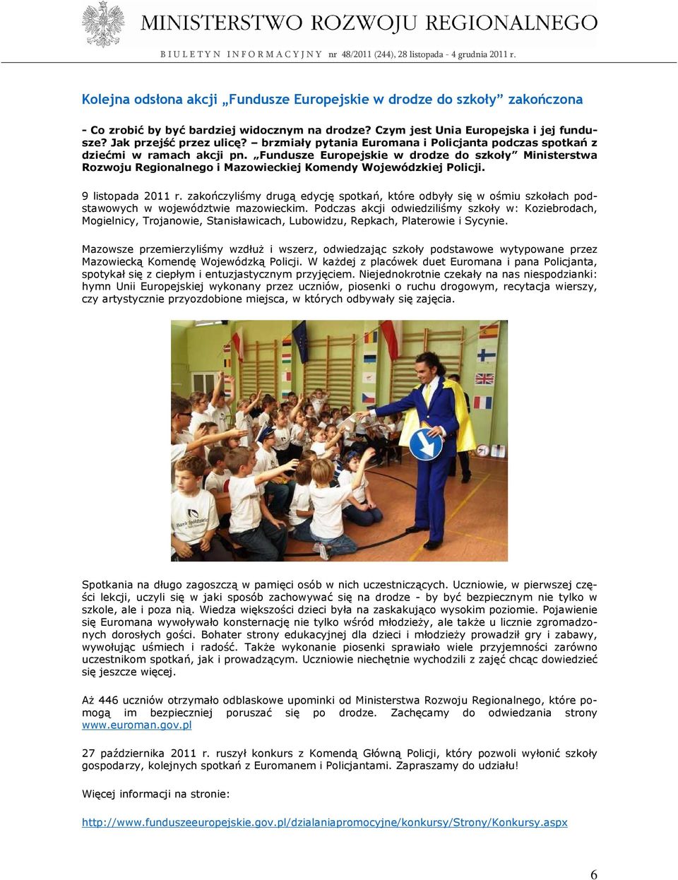 Fundusze Europejskie w drodze do szkoły Ministerstwa Rozwoju Regionalnego i Mazowieckiej Komendy Wojewódzkiej Policji. 9 listopada 2011 r.